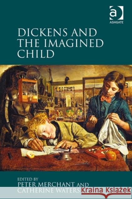 Dickens and the Imagined Child Peter Merchant Catherine Waters  9781472423818 Ashgate Publishing Limited - książka