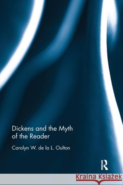 Dickens and the Myth of the Reader Carolyn W. De La L. Oulton 9780367175672 Routledge - książka