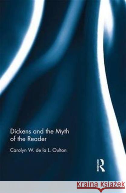 Dickens and the Myth of the Reader Carolyn Oulton 9781138230323 Routledge - książka