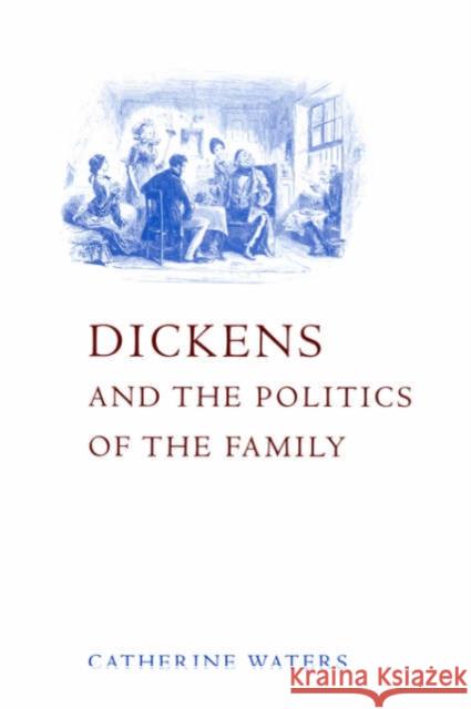 Dickens and the Politics of the Family Catherine Waters 9780521021159 Cambridge University Press - książka