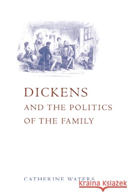 Dickens and the Politics of the Family Catherine Waters 9780521573559 Cambridge University Press - książka