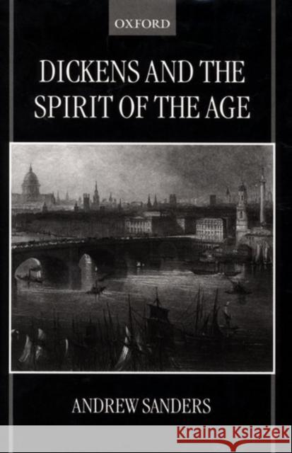 Dickens and the Spirit of the Age Andrew Sanders 9780198183549 Oxford University Press - książka