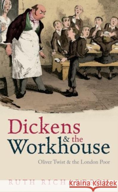 Dickens and the Workhouse: Oliver Twist and the London Poor Richardson, Ruth 9780199681280  - książka