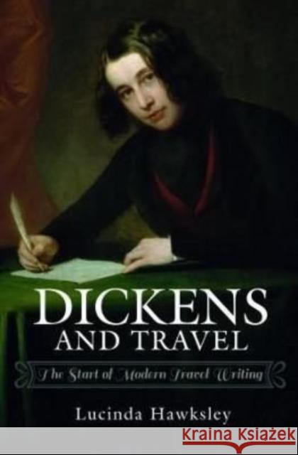 Dickens and Travel: The Start of Modern Travel Writing Lucinda Hawksley 9781526735638 Pen & Sword Books Ltd - książka