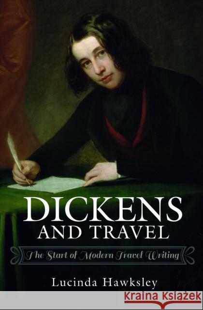 Dickens and Travel: The Start of Modern Travel Writing Lucinda Hawksley 9781526737427 Pen & Sword Books Ltd - książka