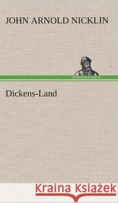 Dickens-Land J a (John Arnold) Nicklin 9783849514815 Tredition Classics - książka