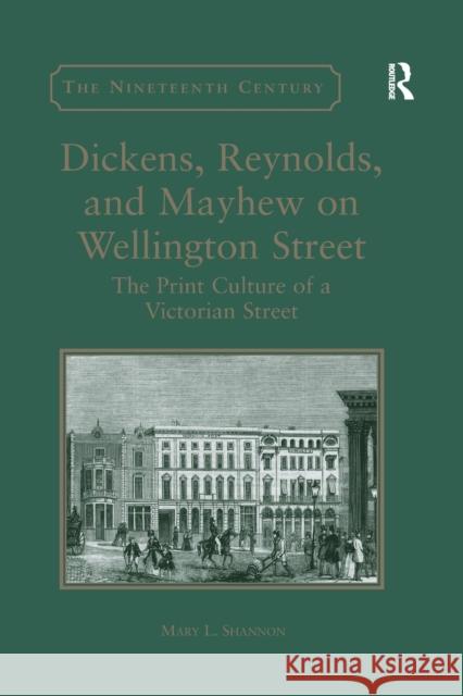 Dickens, Reynolds, and Mayhew on Wellington Street: The Print Culture of a Victorian Street Mary L. Shannon 9780367880309 Routledge - książka