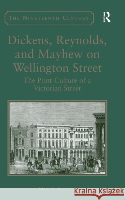 Dickens, Reynolds, and Mayhew on Wellington Street: The Print Culture of a Victorian Street Dr. Mary L. Shannon Vincent Newey Joanne Shattock 9781472442048 Ashgate Publishing Limited - książka