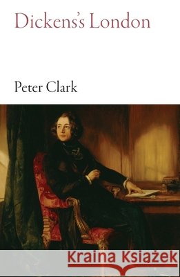 Dickens's London Peter Clark 9781909961678 Haus Publishing - książka