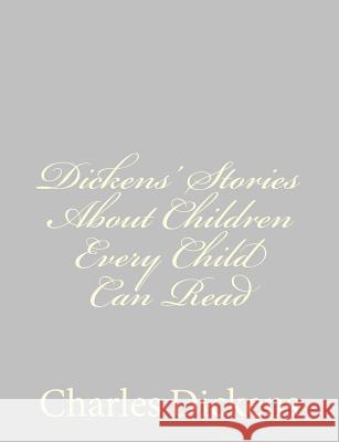 Dickens' Stories About Children Every Child Can Read Dickens, Charles 9781484178690 Createspace - książka