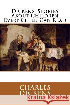 Dickens' Stories About Children Every Child Can Read Dickens, Charles 9781500771386 Createspace - książka