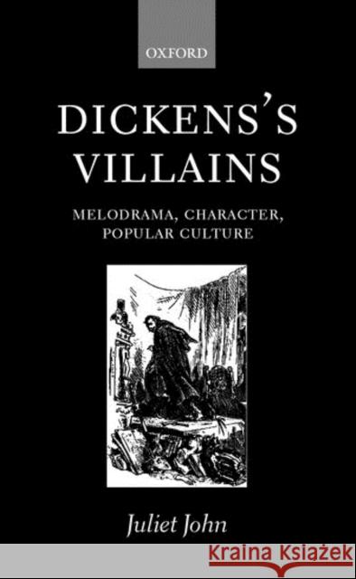 Dickens's Villains : Melodrama, Character, Popular Culture Juliet John 9780198184614  - książka