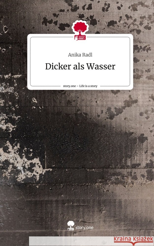Dicker als Wasser. Life is a Story - story.one Radl, Anika 9783710888809 story.one publishing - książka