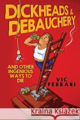 Dickheads & Debauchery: and other ingenious ways to die Ferrari, Vic 9781536930658 Createspace Independent Publishing Platform - książka