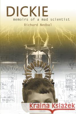 Dickie: Memoirs of a Mad Scientist Richard Nedbal 9781628575743 Strategic Book Publishing & Rights Agency, LL - książka