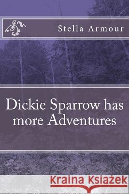 Dickie Sparrow has more Adventures Armour, Stella 9781726018029 Createspace Independent Publishing Platform - książka