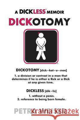 Dickotomy: A Dickless Memoir Petra Weiser 9781734403817 Petra Weiser LLC - książka