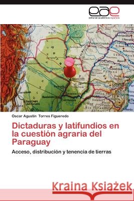 Dictaduras y Latifundios En La Cuestion Agraria del Paraguay Oscar Agust Torre 9783659039188 Editorial Acad Mica Espa Ola - książka