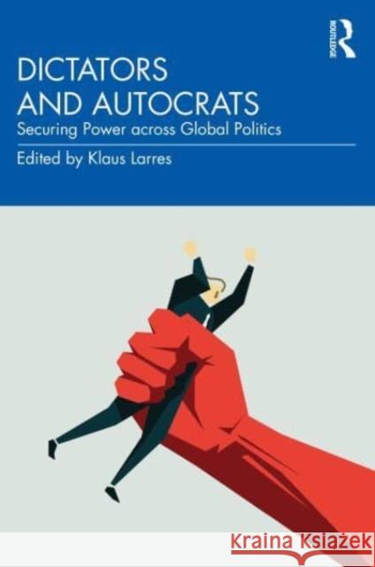 Dictators and Autocrats: Securing Power across Global Politics Larres, Klaus 9780367607876 Routledge - książka