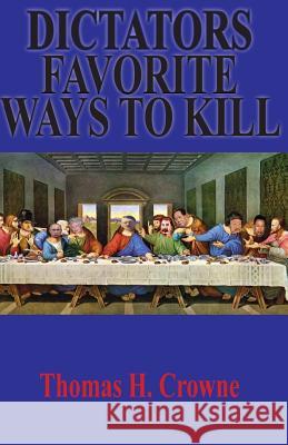 Dictators Favorite Ways to Kill Thomas H. Crowne 9781534884724 Createspace Independent Publishing Platform - książka