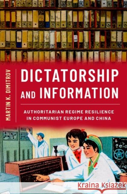 Dictatorship and Information: Authoritarian Regime Resilience in Communist Europe and China Dimitrov, Martin K. 9780197672921 Oxford University Press Inc - książka