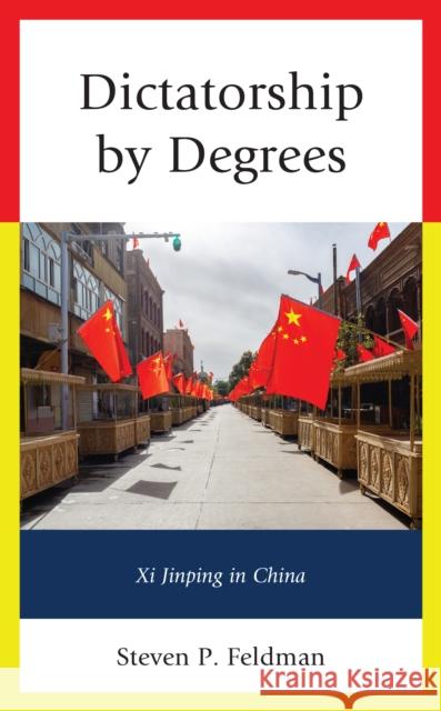 Dictatorship by Degrees: XI Jinping in China Steven P. Feldman 9781793616678 Lexington Books - książka