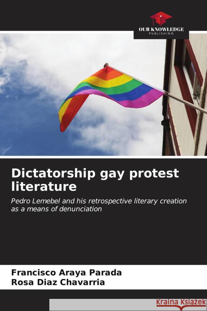 Dictatorship gay protest literature Francisco Aray Rosa D?az Chavarr?a 9786206889632 Our Knowledge Publishing - książka