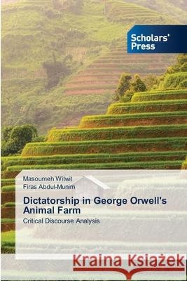 Dictatorship in George Orwell's Animal Farm Witwit, Masoumeh, Abdul-Munim, Firas 9786205522400 Scholars' Press - książka