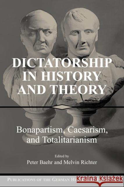 Dictatorship in History and Theory: Bonapartism, Caesarism, and Totalitarianism Baehr, Peter 9780521532709 Cambridge University Press - książka