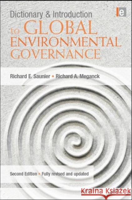 Dictionary and Introduction to Global Environmental Governance Richard E. Saunier Richard A. Meganck 9781844077519 Earthscan Publications - książka