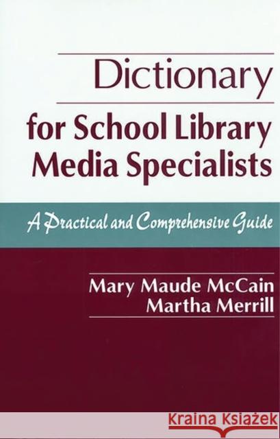 Dictionary for School Library Media Specialists: A Practical and Comprehensive Guide McCain, Mary Maude 9781563086960 Libraries Unlimited - książka