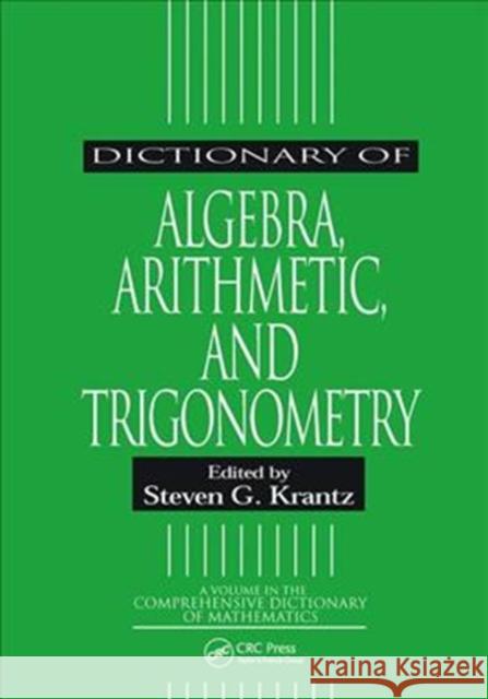 Dictionary of Algebra, Arithmetic, and Trigonometry Steven G. Krantz 9781138442412 CRC Press - książka