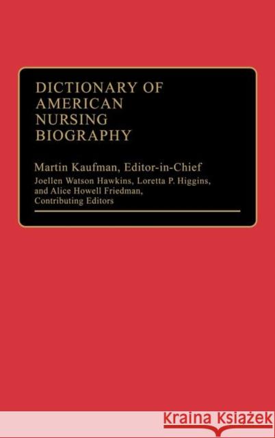 Dictionary of American Nursing Biography Joellen Watson Hawkins Loretta P. Higgins Alice Howell Friedman 9780313245206 Greenwood Press - książka