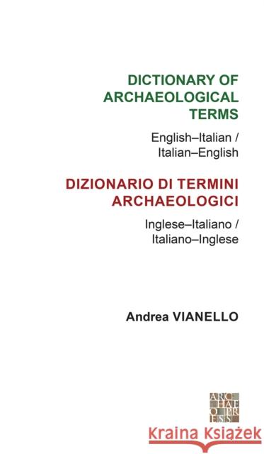 Dictionary of Archaeological Terms: English-Italian/ Italian-English Andrea Vianello 9781905739493 Archaeopress - książka