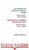 Dictionary of Archaeological Terms: English-Italian/ Italian-English Andrea Vianello 9781905739493 Archaeopress