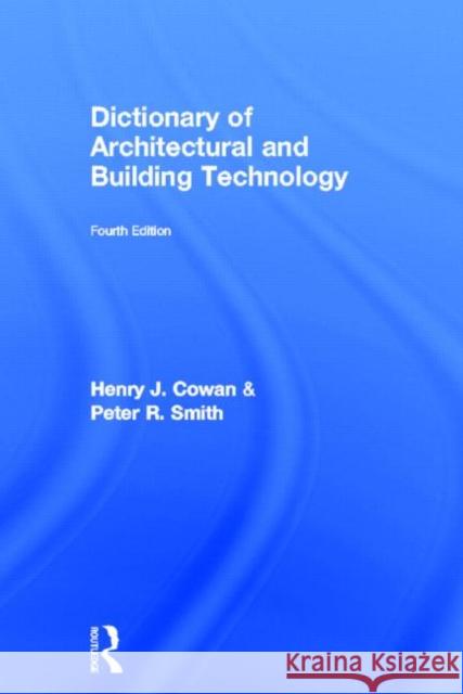 Dictionary of Architectural and Building Technology Henry J. Cowan 9780415312332 Routledge - książka
