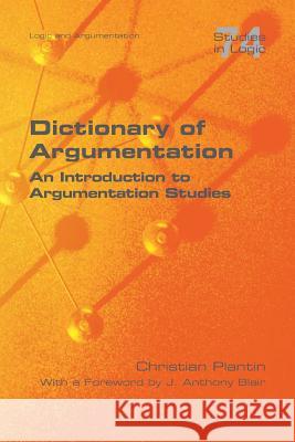 Dictionary of Argumentation: A Introduction to Argumentation Studies Christian Plantin, J Anthony Blair 9781848902718 College Publications - książka