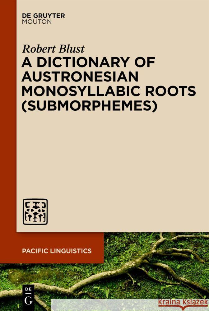 Dictionary of Austronesian Monosyllabic Roots (Submorphemes) Robert Blust 9783111357782 De Gruyter (JL) - książka