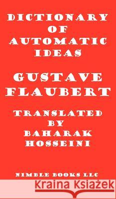 Dictionary of Automatic Ideas: A New Translation Bringing Flaubert into the 21st Century Flaubert, Gustave 9781608881482 Nimble Books - książka