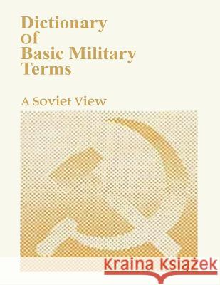 Dictionary of Basic Military Terms: A Soviet View Ministry of Defense of the Ussr 9781090115089 Independently Published - książka