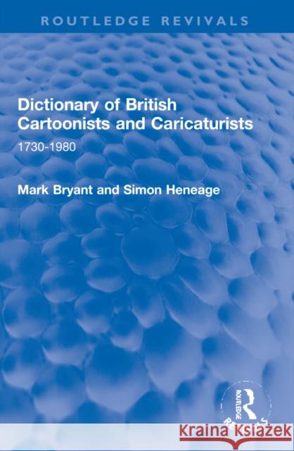 Dictionary of British Cartoonists and Caricaturists: 1730-1980 Mark Bryant Simon Heneage 9781032195063 Routledge - książka