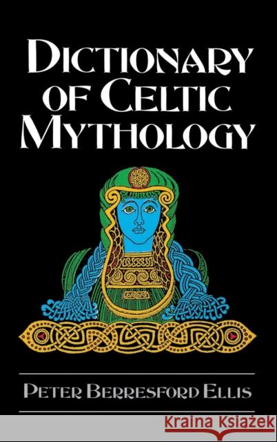 Dictionary of Celtic Mythology Peter Berresford Ellis 9780874366099 ABC-CLIO - książka