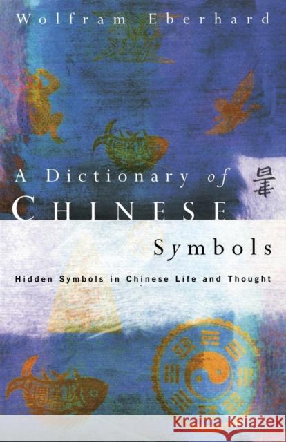 Dictionary of Chinese Symbols: Hidden Symbols in Chinese Life and Thought Eberhard, Wolfram 9780415002288  - książka