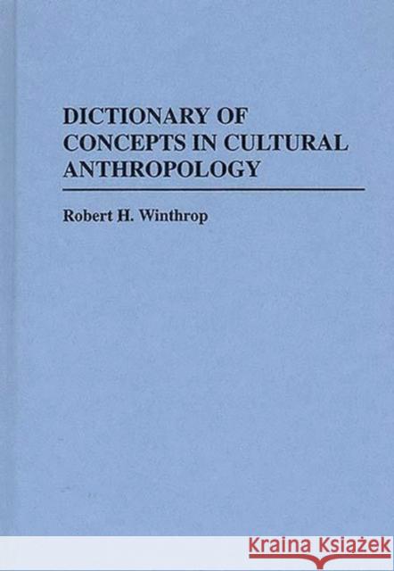 Dictionary of Concepts in Cultural Anthropology Robert H. Winthrop 9780313242809 Greenwood Press - książka