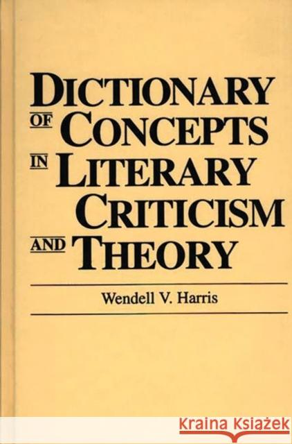 Dictionary of Concepts in Literary Criticism and Theory Wendell V. Harris 9780313259326 Greenwood Press - książka