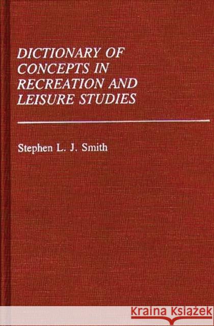 Dictionary of Concepts in Recreation and Leisure Studies Stephen L. J. Smith 9780313252624 Greenwood Press - książka