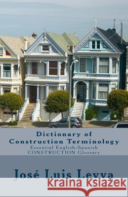 Dictionary of Construction Terminology: Essential English-Spanish Construction Glossary Jose Luis Leyva 9781727686173 Createspace Independent Publishing Platform - książka
