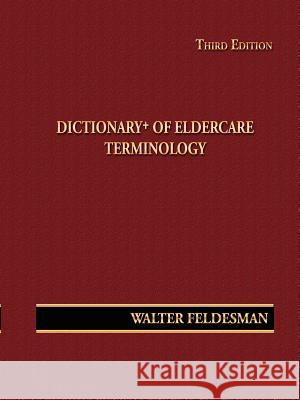 Dictionary+ of Eldercare Terminology Walter Feldesman 9780615281360 Walter Feldesman - książka