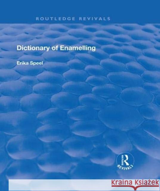 Dictionary of Enamelling: History and Techniques Erika Speel 9781138311916 Routledge - książka