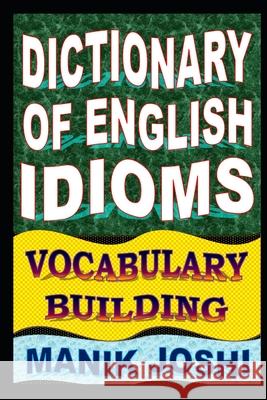 Dictionary of English Idioms: Vocabulary Building MR Manik Joshi 9781500911737 Createspace - książka